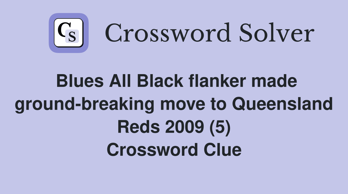 Blues All Black flanker made ground-breaking move to Queensland Reds 2009 (5) Crossword Clue