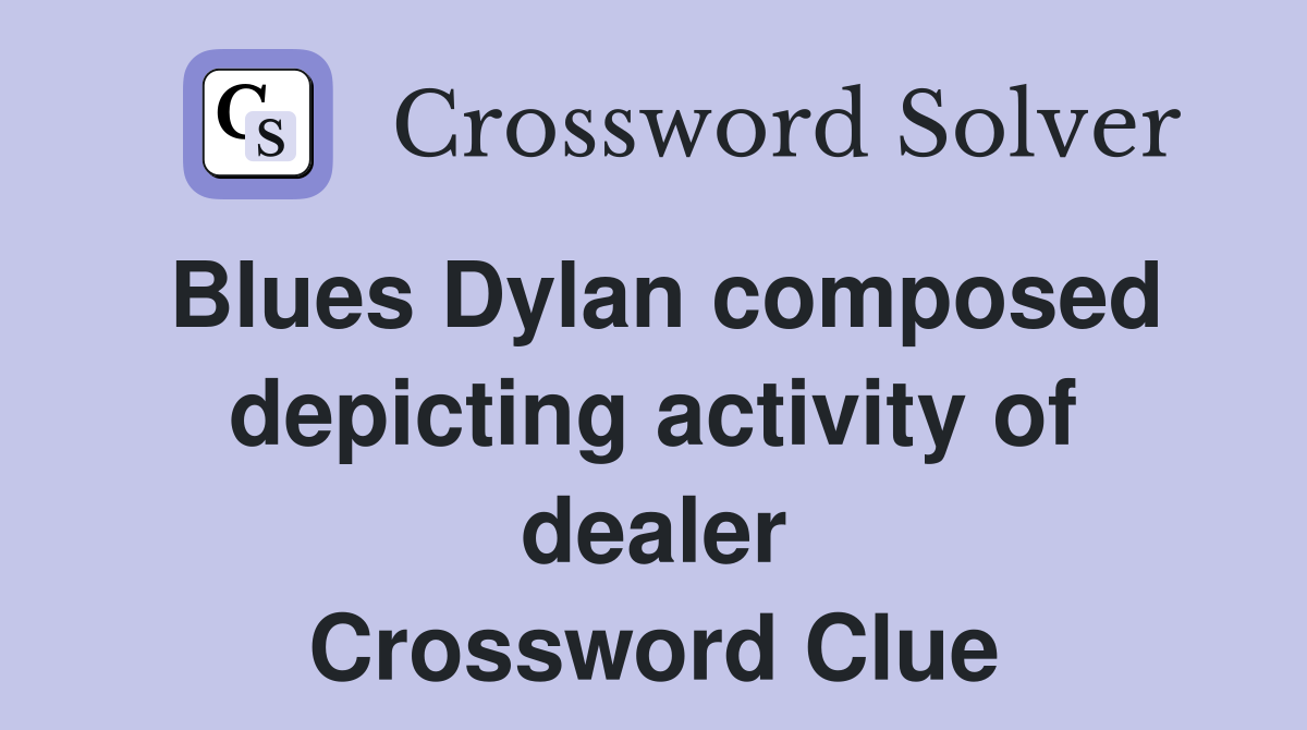Blues Dylan composed depicting activity of dealer Crossword Clue