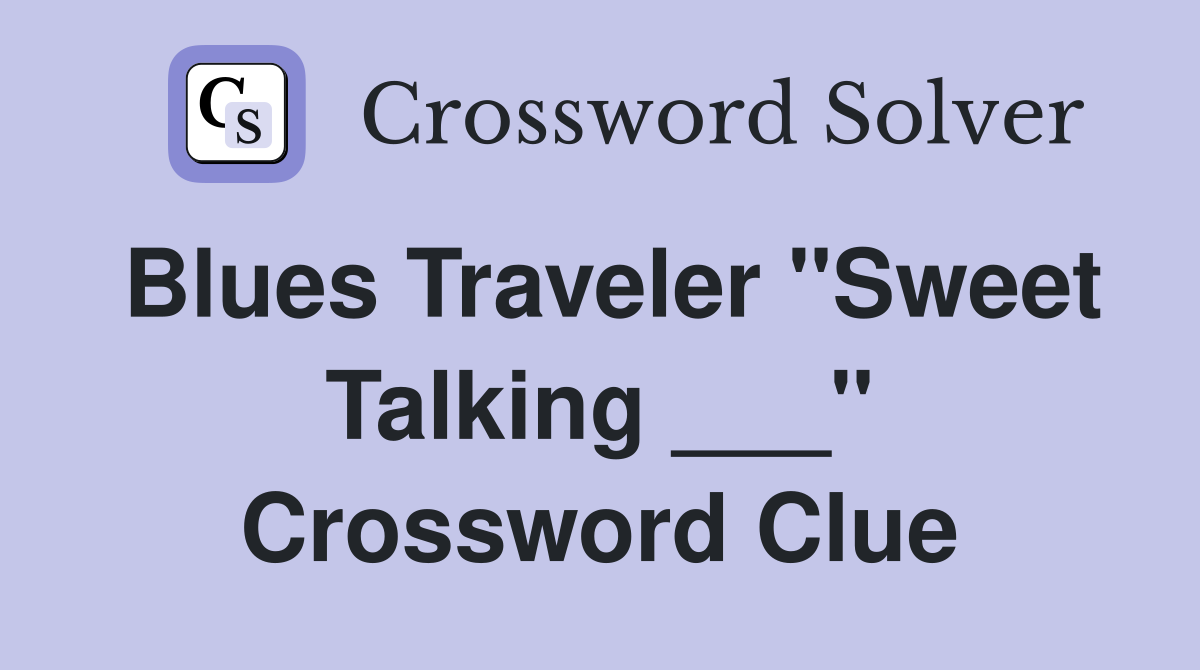 Blues Traveler "Sweet Talking ___" Crossword Clue