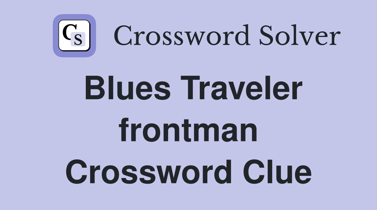 Blues Traveler frontman Crossword Clue