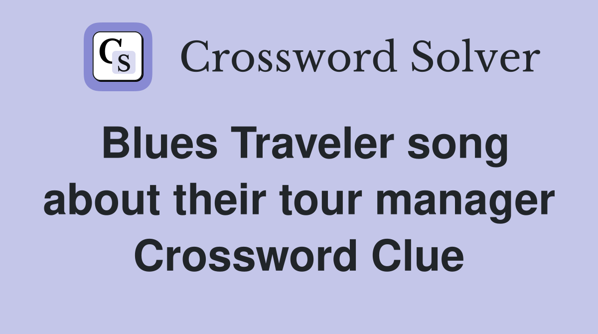 Blues Traveler song about their tour manager Crossword Clue