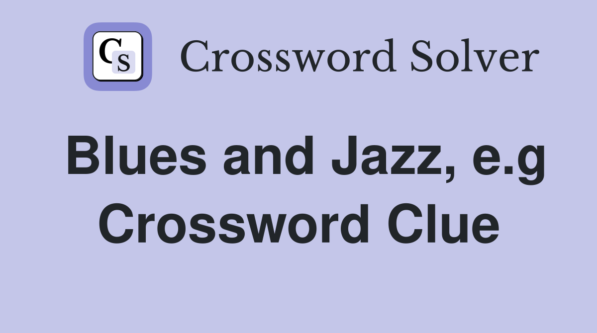 Blues and Jazz, e.g Crossword Clue