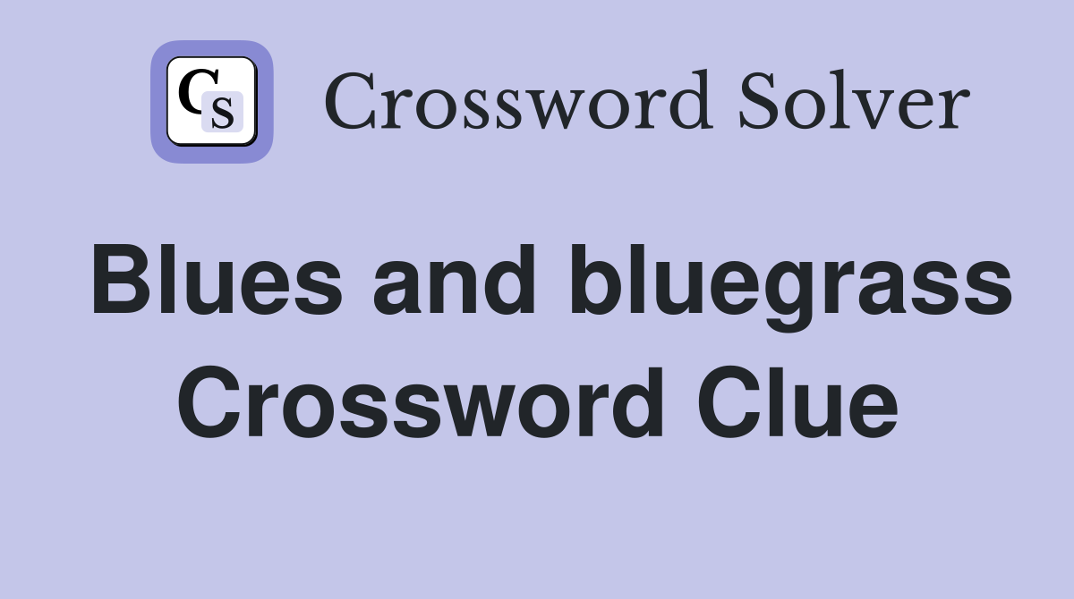 Blues and bluegrass Crossword Clue