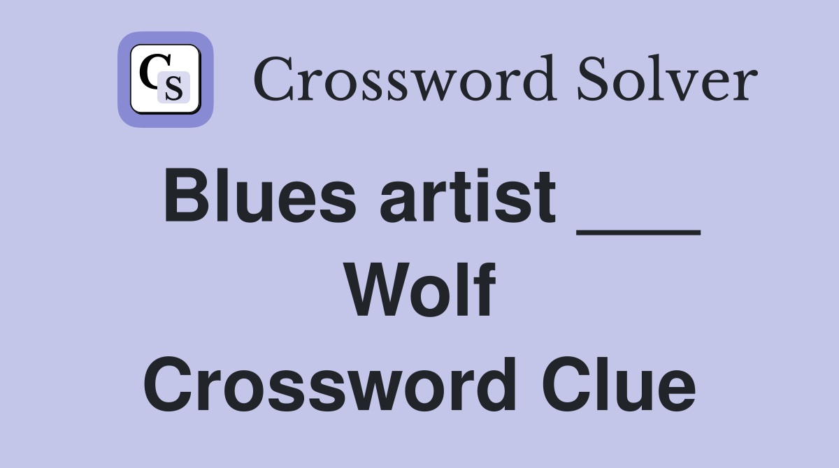 Blues artist ___ Wolf Crossword Clue