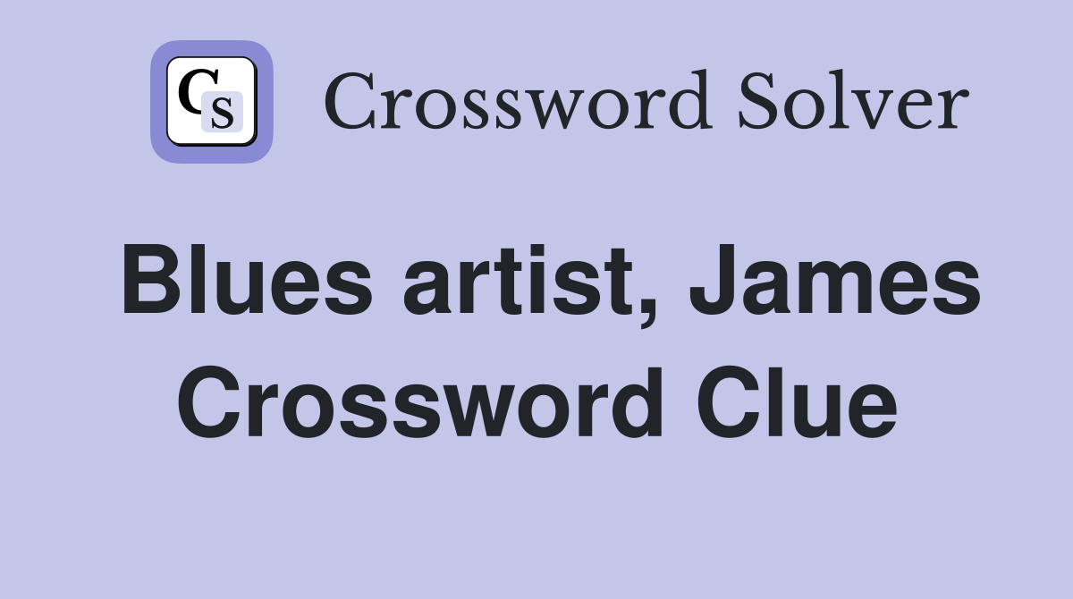Blues artist, James Crossword Clue