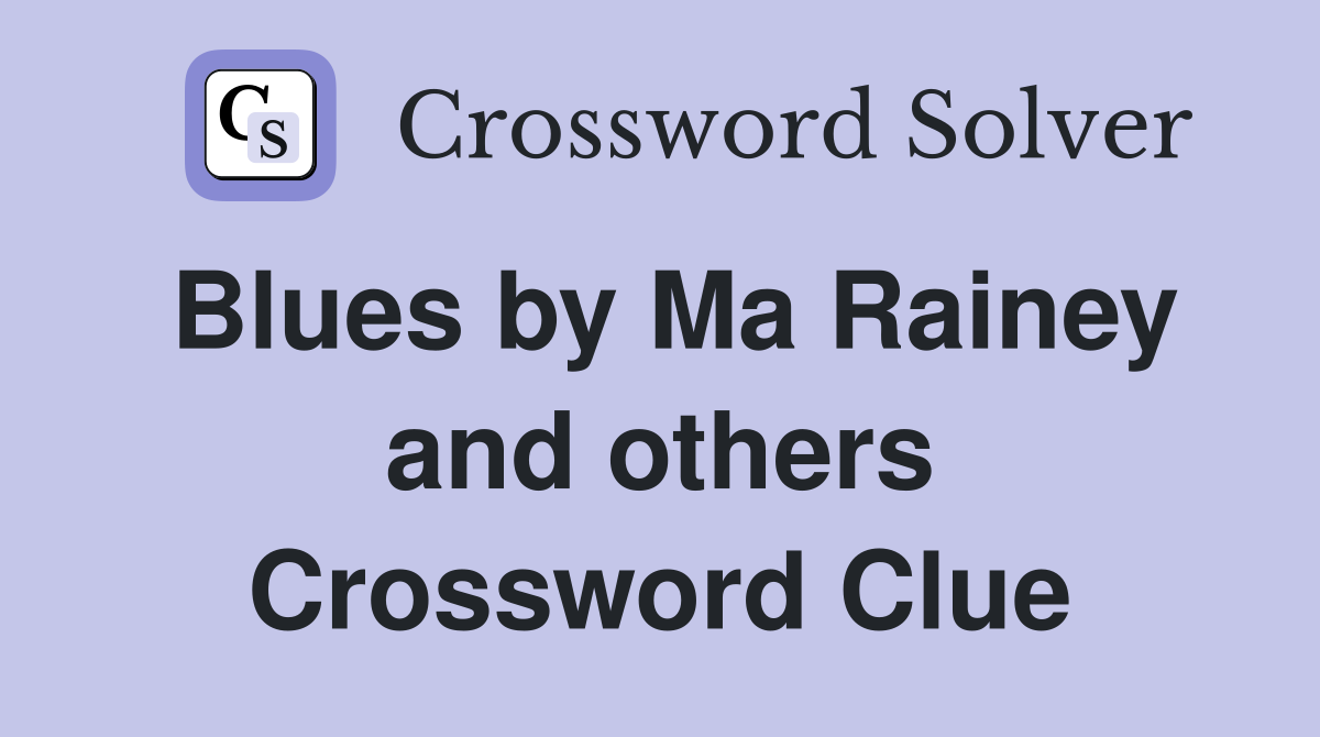 Blues by Ma Rainey and others Crossword Clue