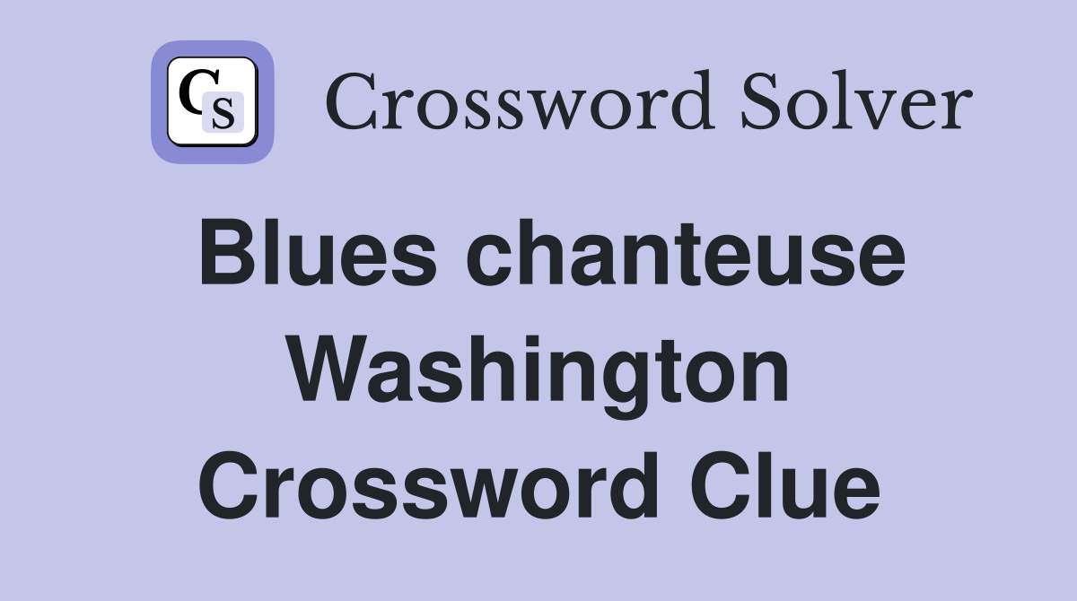 Blues chanteuse Washington Crossword Clue