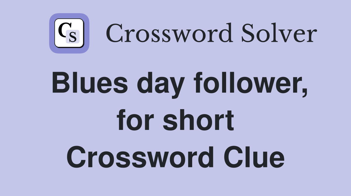 Blues day follower, for short Crossword Clue