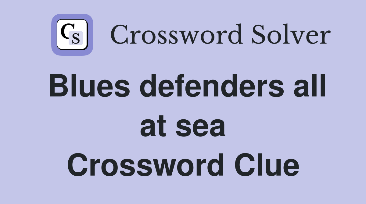 Blues defenders all at sea Crossword Clue