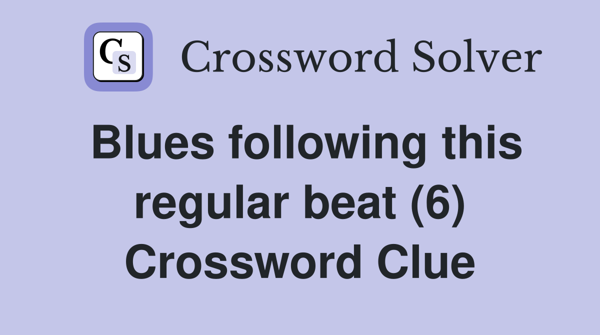 Blues following this regular beat (6) Crossword Clue
