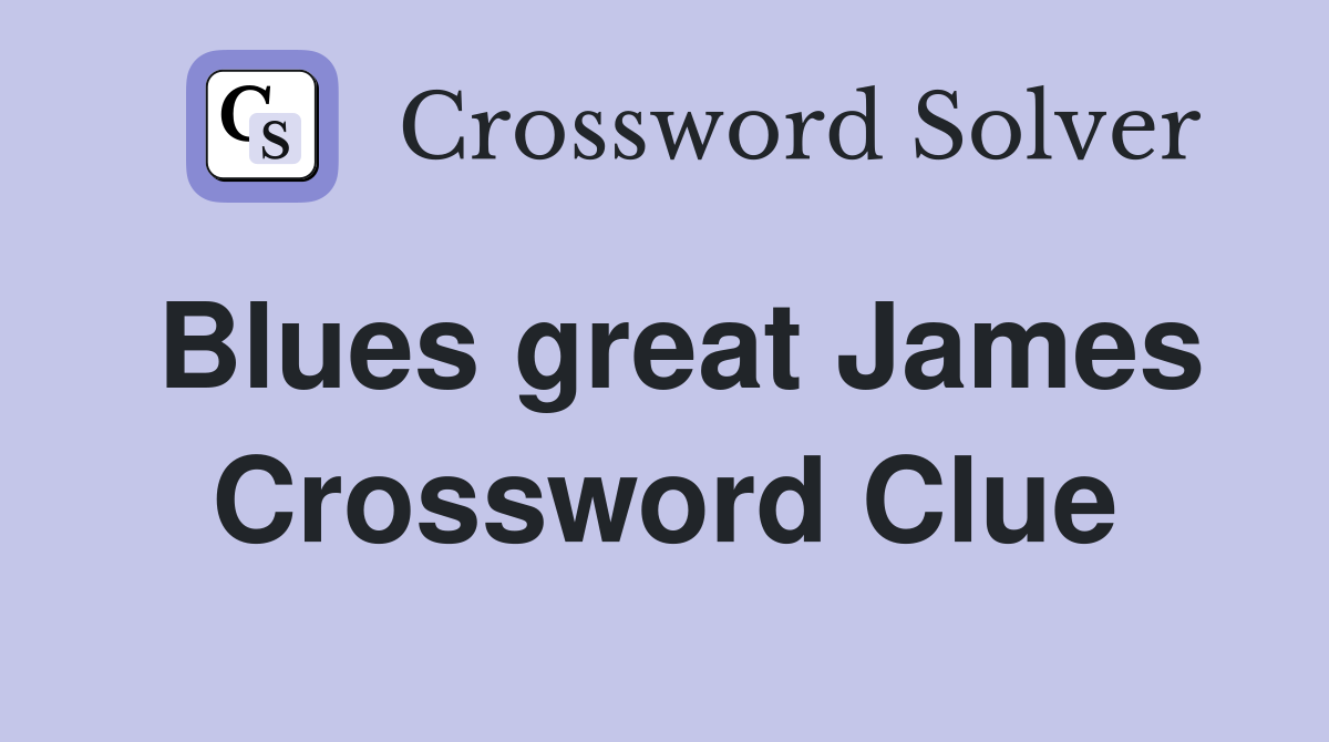 Blues great James Crossword Clue