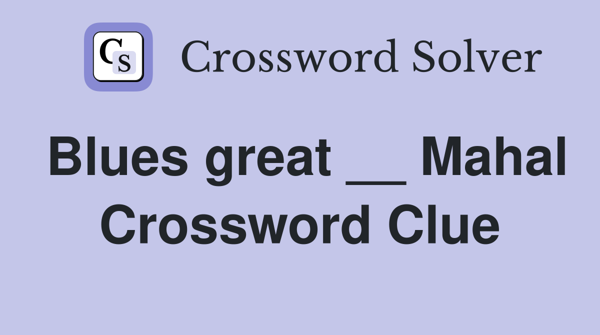 Blues great __ Mahal Crossword Clue