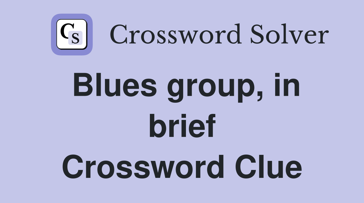Blues group, in brief Crossword Clue