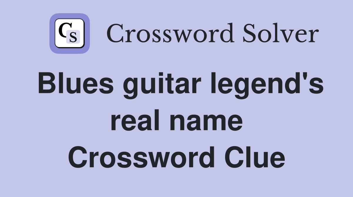 Blues guitar legend's real name Crossword Clue