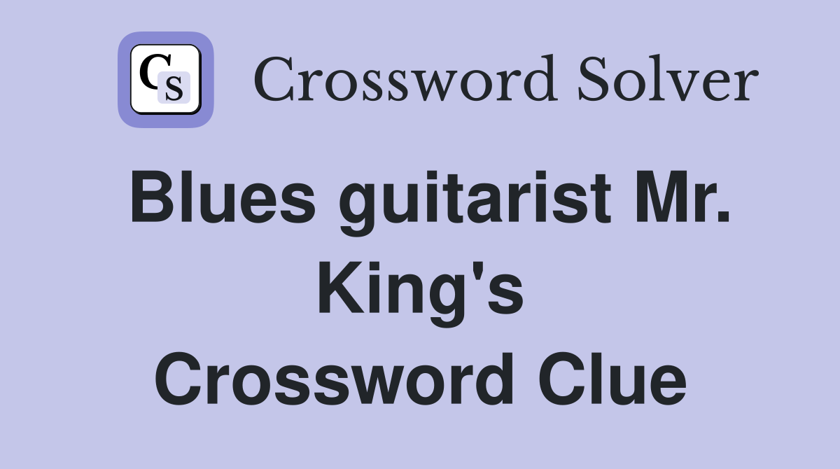 Blues guitarist Mr. King's Crossword Clue