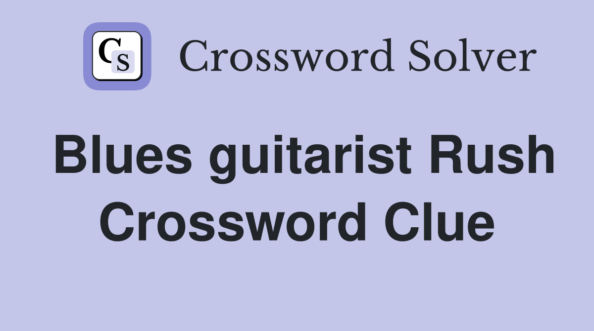 Blues guitarist Rush Crossword Clue