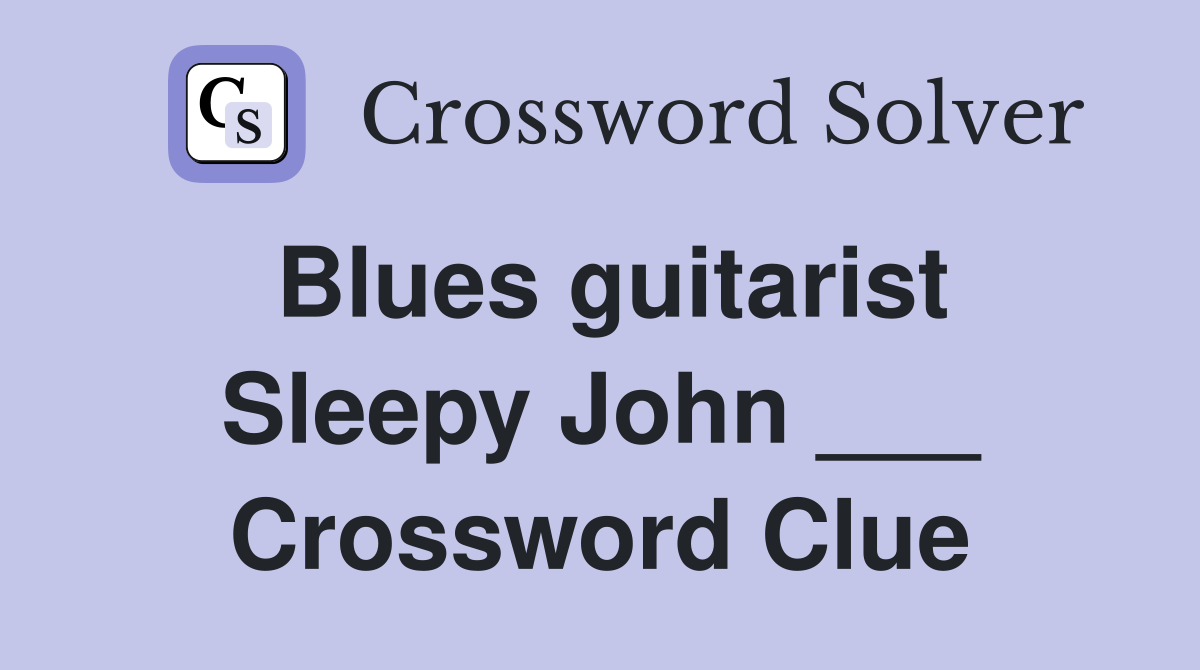 Blues guitarist Sleepy John ___ Crossword Clue