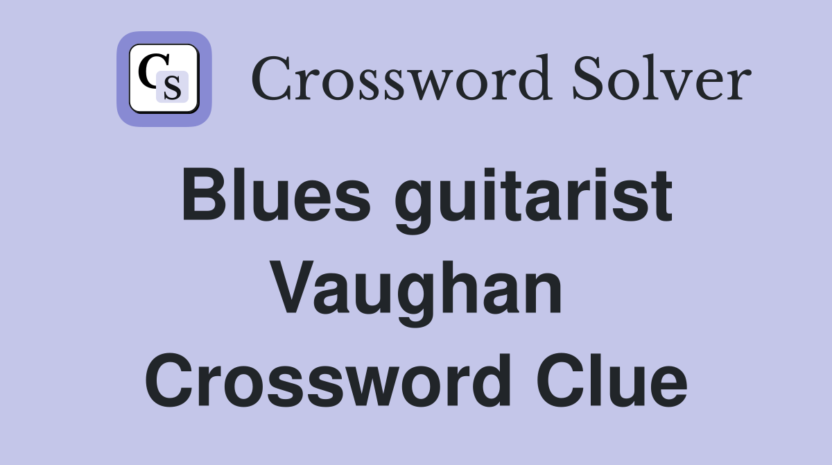 Blues guitarist Vaughan Crossword Clue