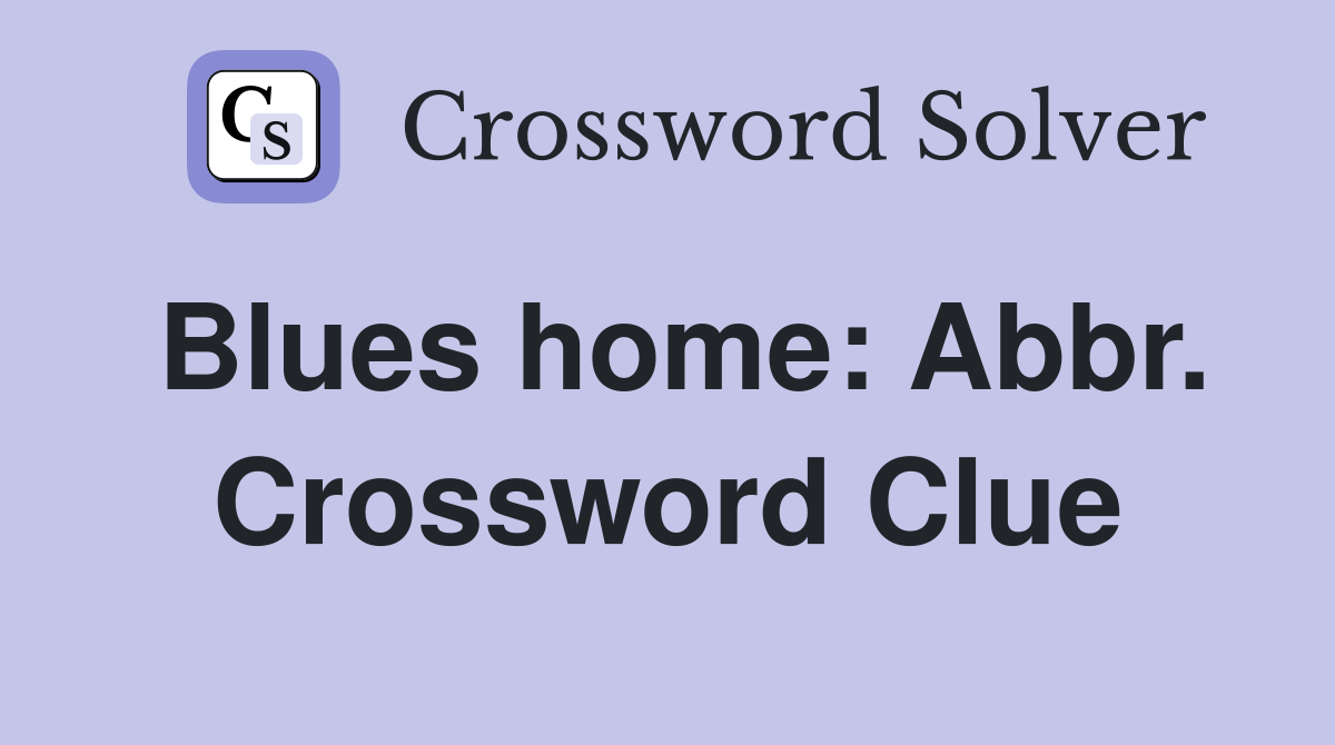 Blues home: Abbr. Crossword Clue