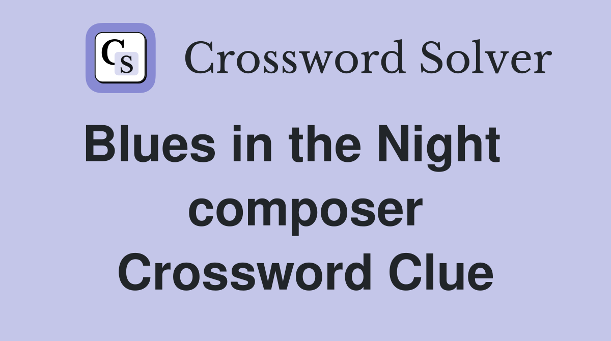 Blues in the Night    composer Crossword Clue