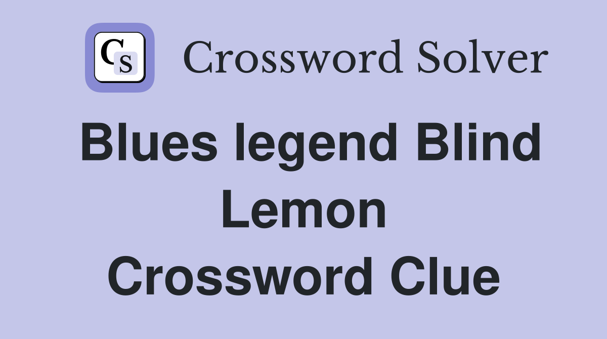 Blues legend Blind Lemon Crossword Clue