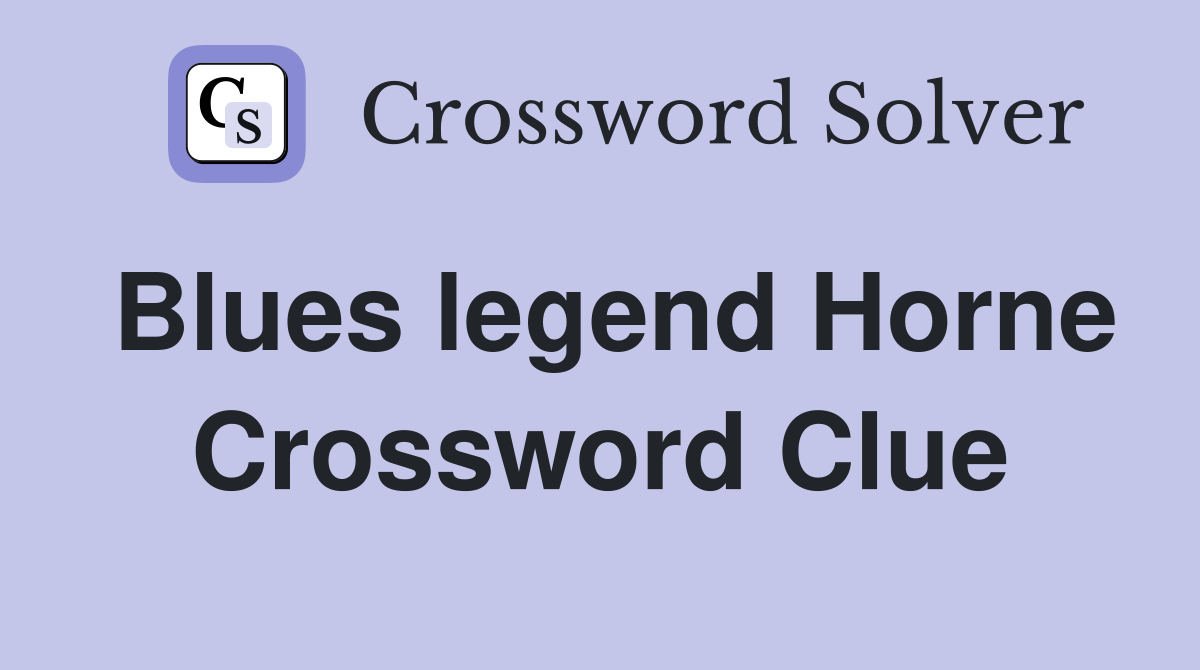 Blues legend Horne Crossword Clue