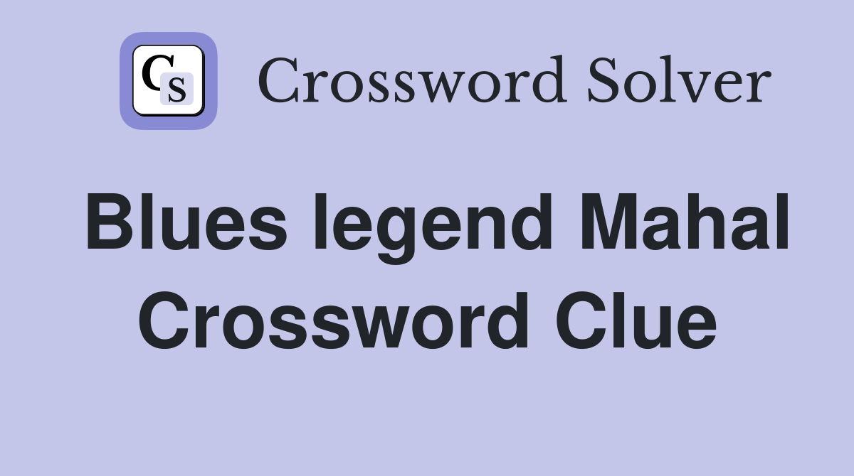 Blues legend Mahal Crossword Clue