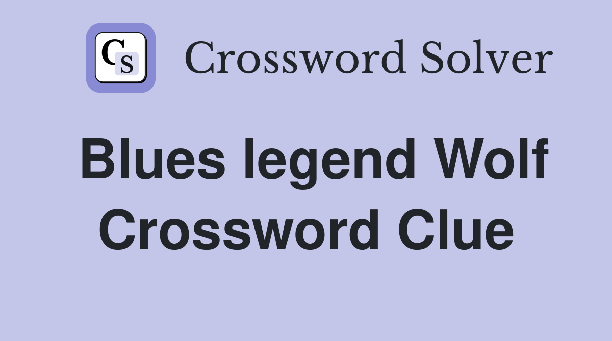 Blues legend Wolf Crossword Clue