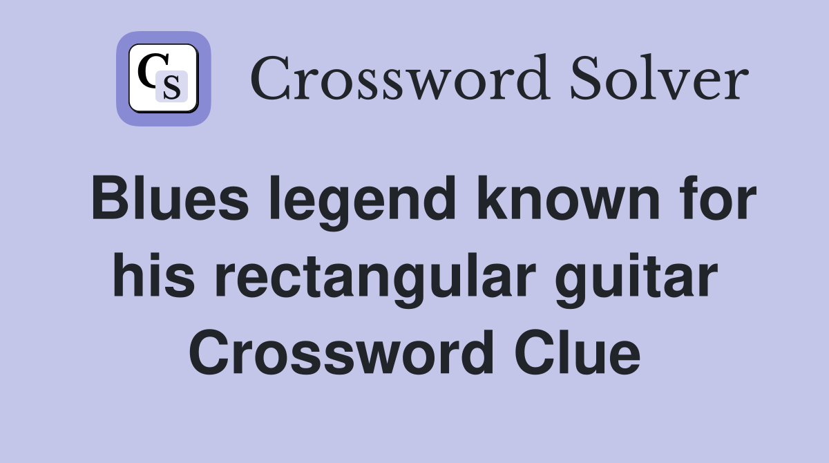 Blues legend known for his rectangular guitar Crossword Clue