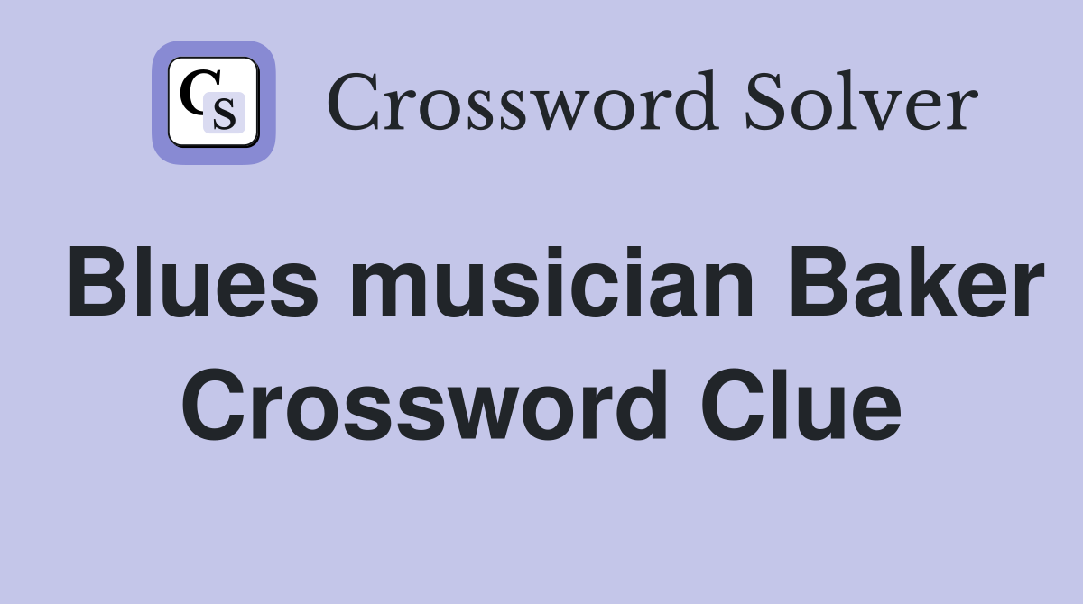 Blues musician Baker Crossword Clue