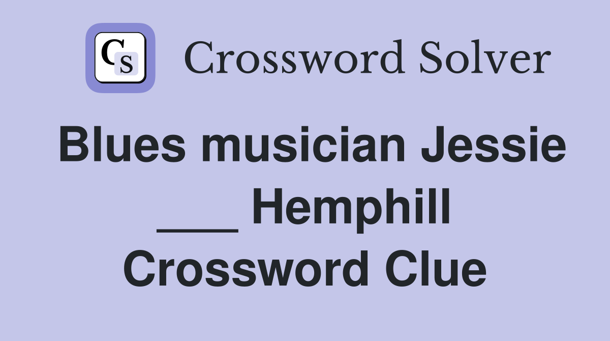 Blues musician Jessie ___ Hemphill Crossword Clue