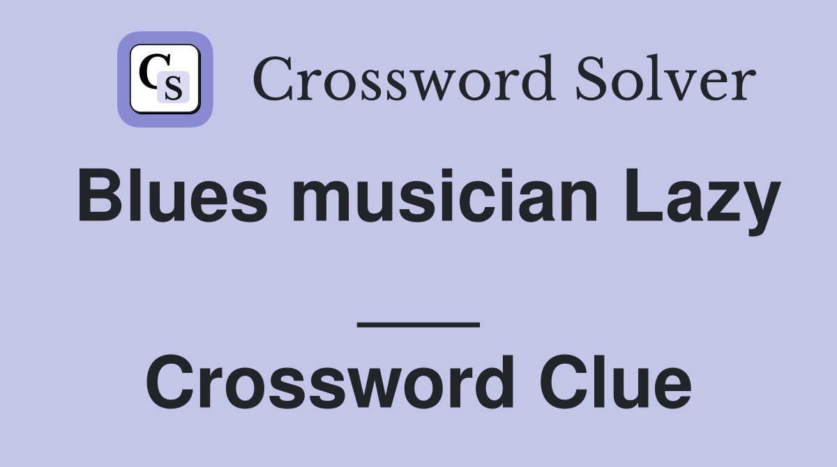 Blues musician Lazy ___ Crossword Clue