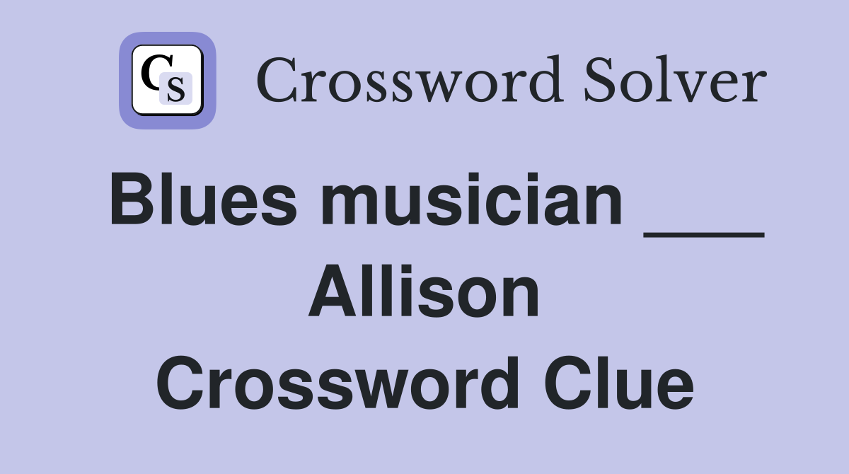 Blues musician ___ Allison Crossword Clue