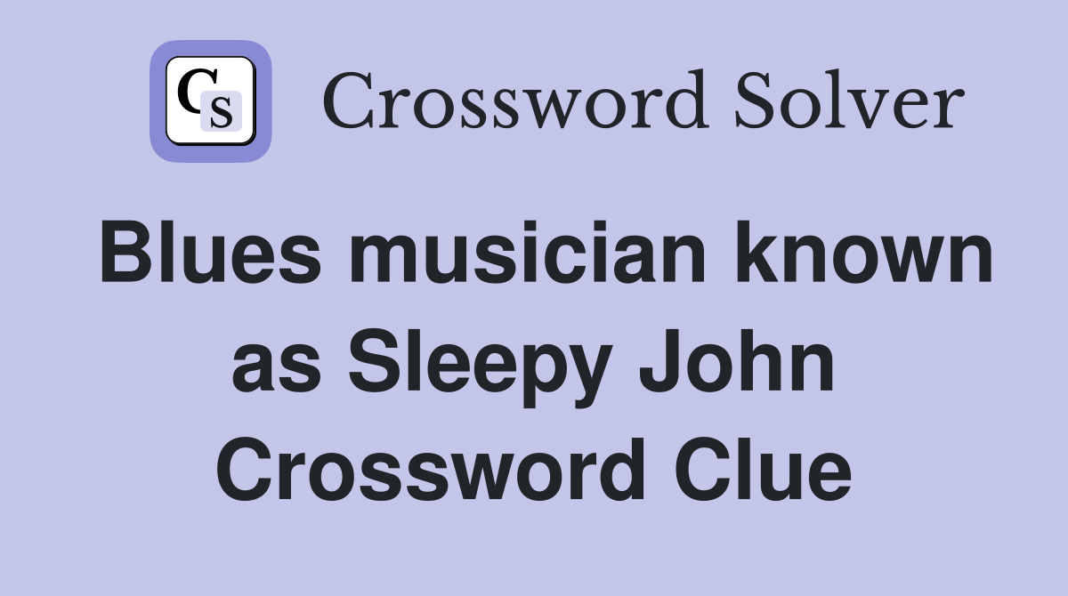 Blues musician known as Sleepy John Crossword Clue