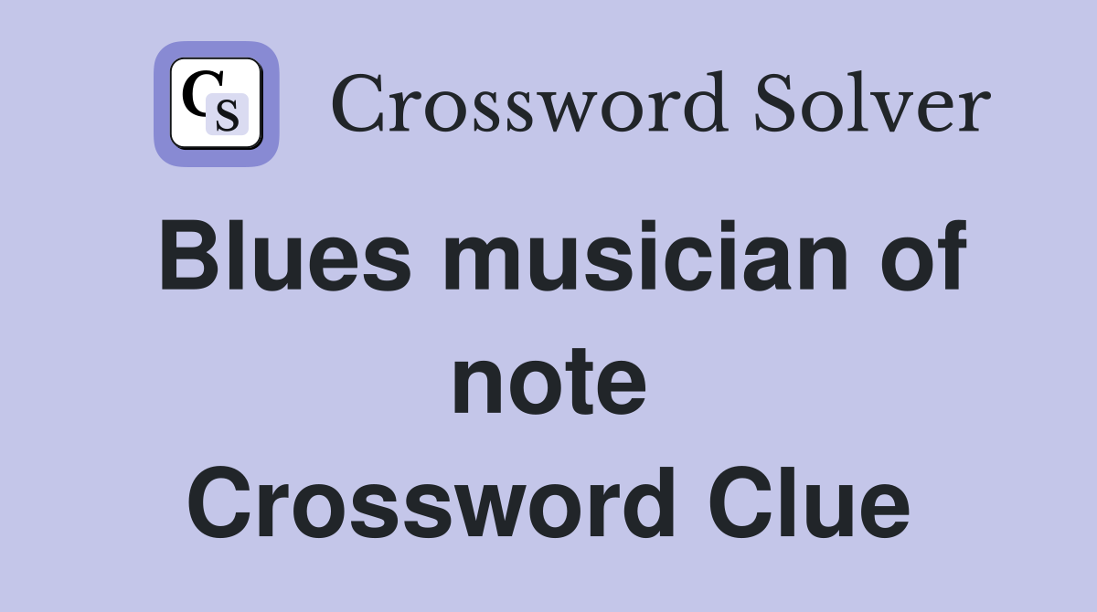Blues musician of note Crossword Clue