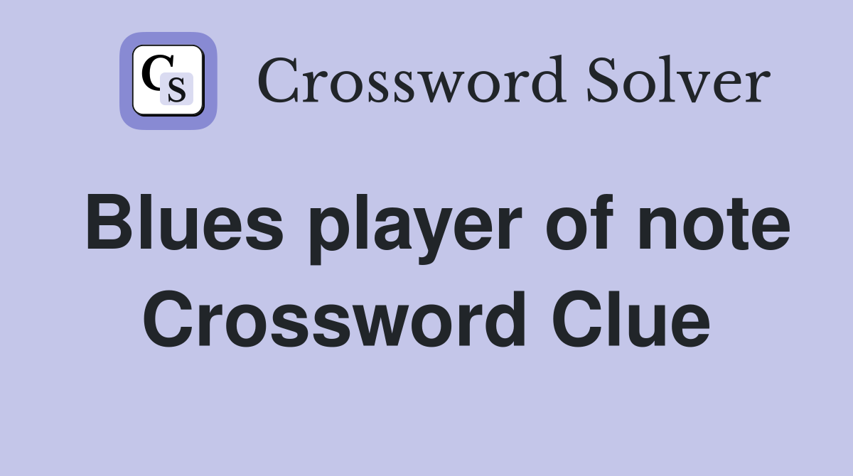 Blues player of note Crossword Clue