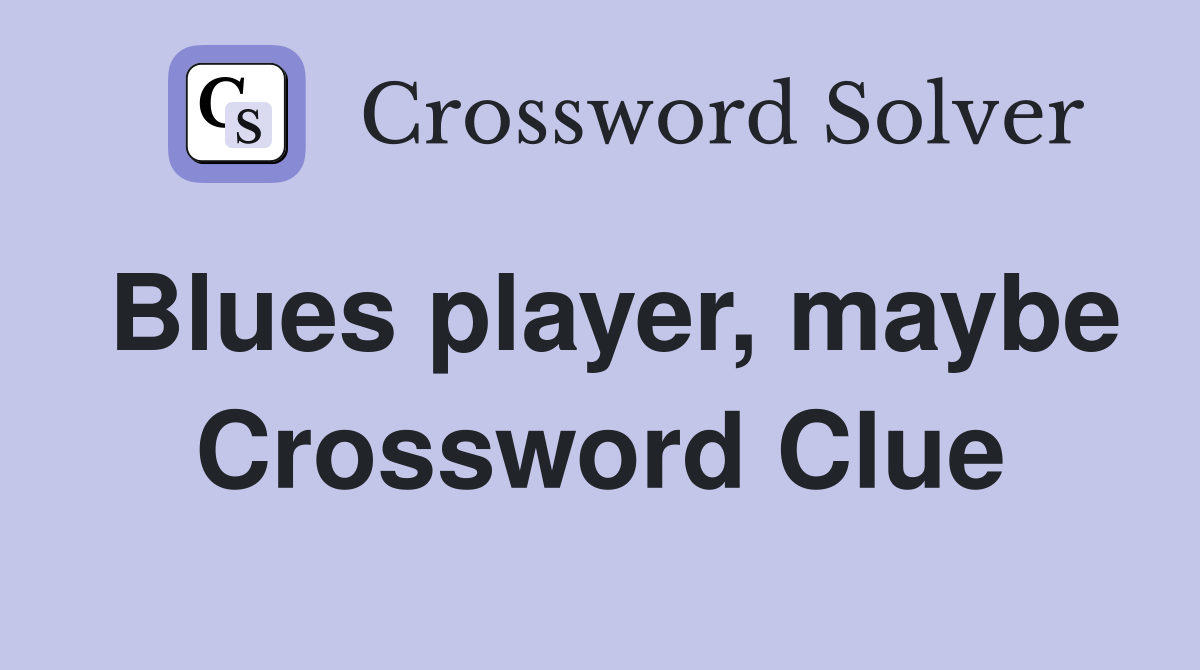 Blues player, maybe Crossword Clue