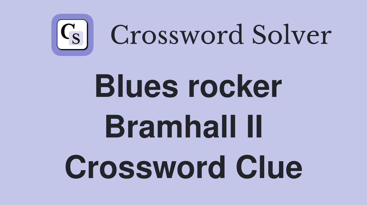 Blues rocker Bramhall II Crossword Clue