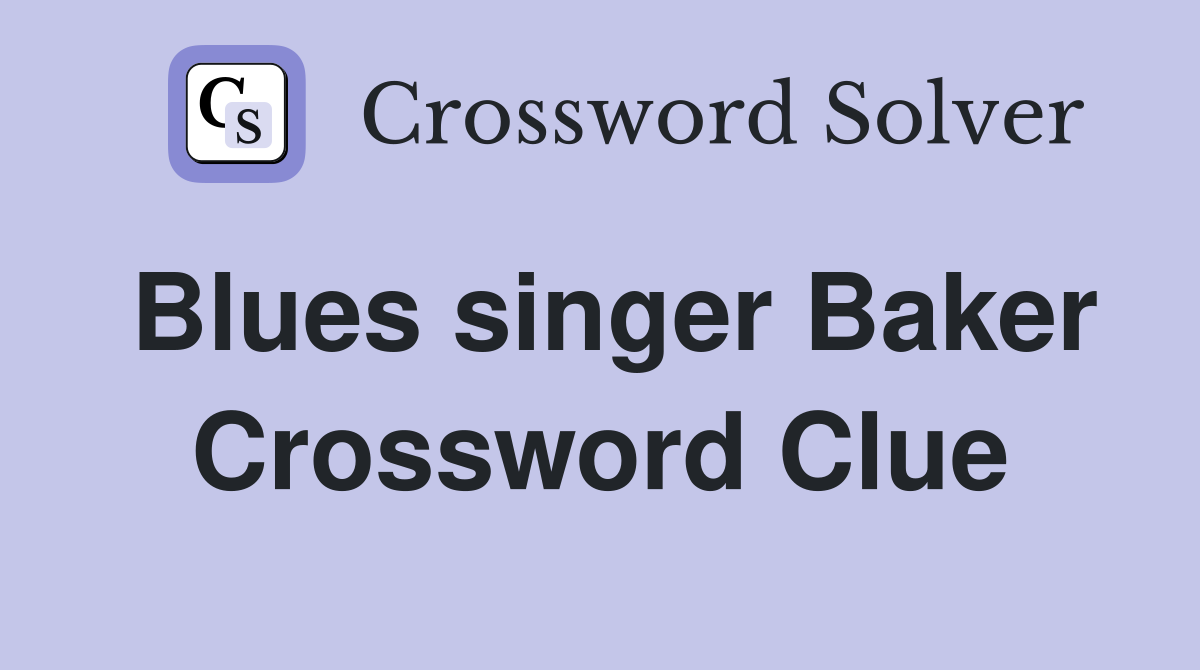 Blues singer Baker Crossword Clue