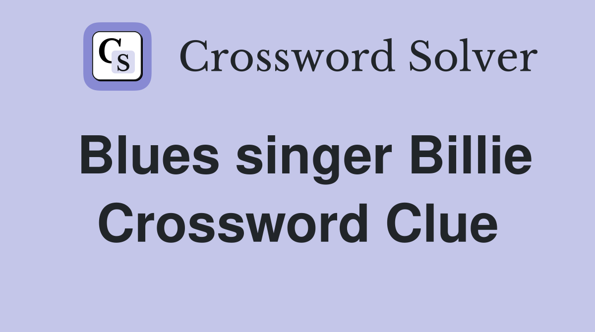 Blues singer Billie Crossword Clue