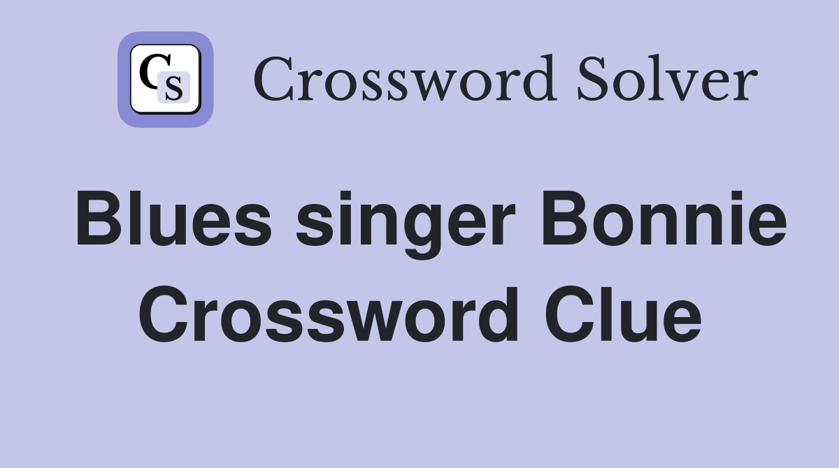 Blues singer Bonnie Crossword Clue