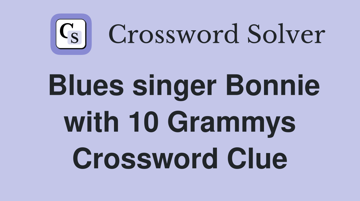 Blues singer Bonnie with 10 Grammys Crossword Clue