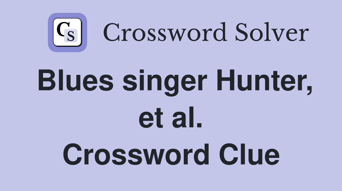 Blues singer Hunter, et al. Crossword Clue