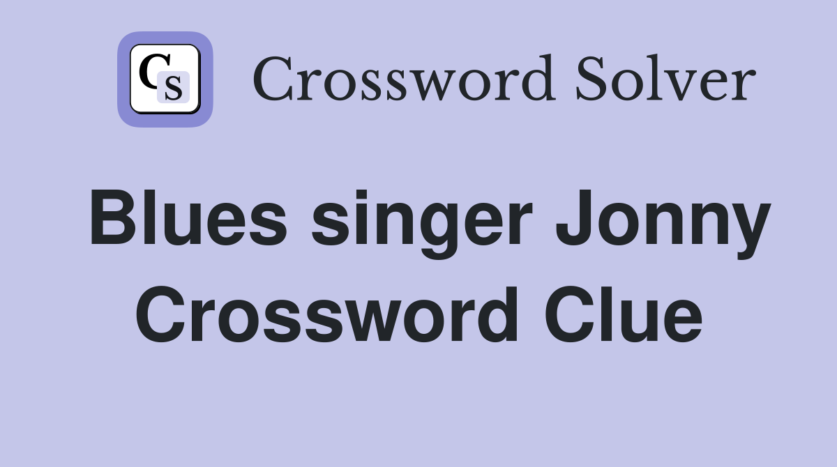 Blues singer Jonny Crossword Clue