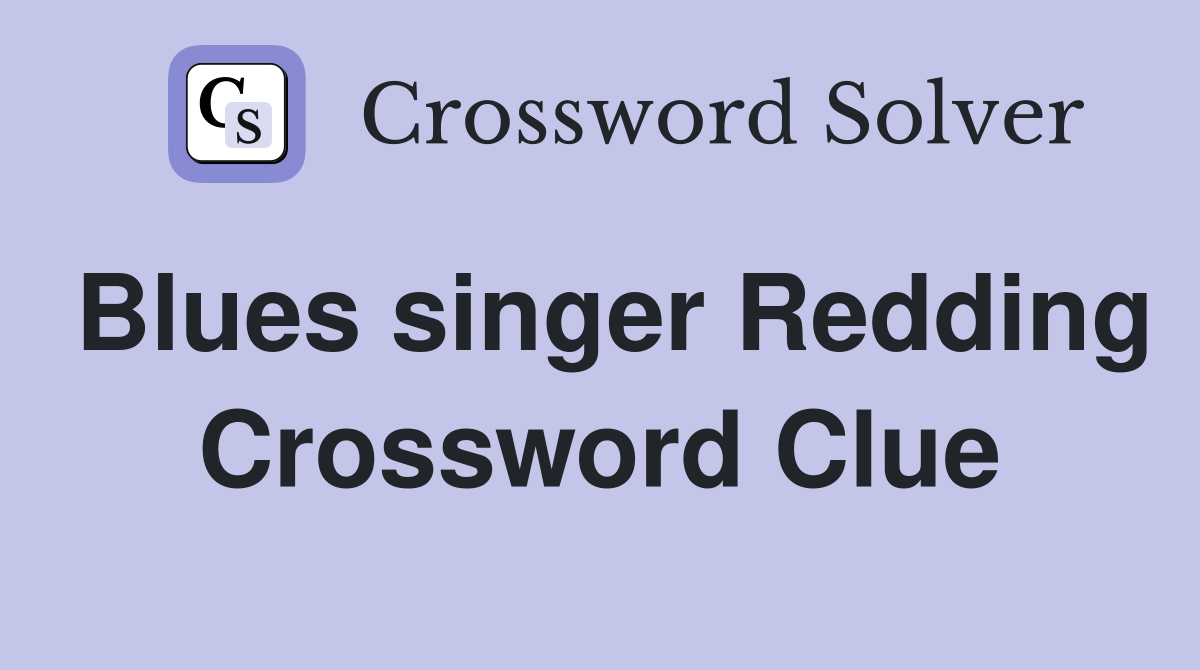 Blues singer Redding Crossword Clue