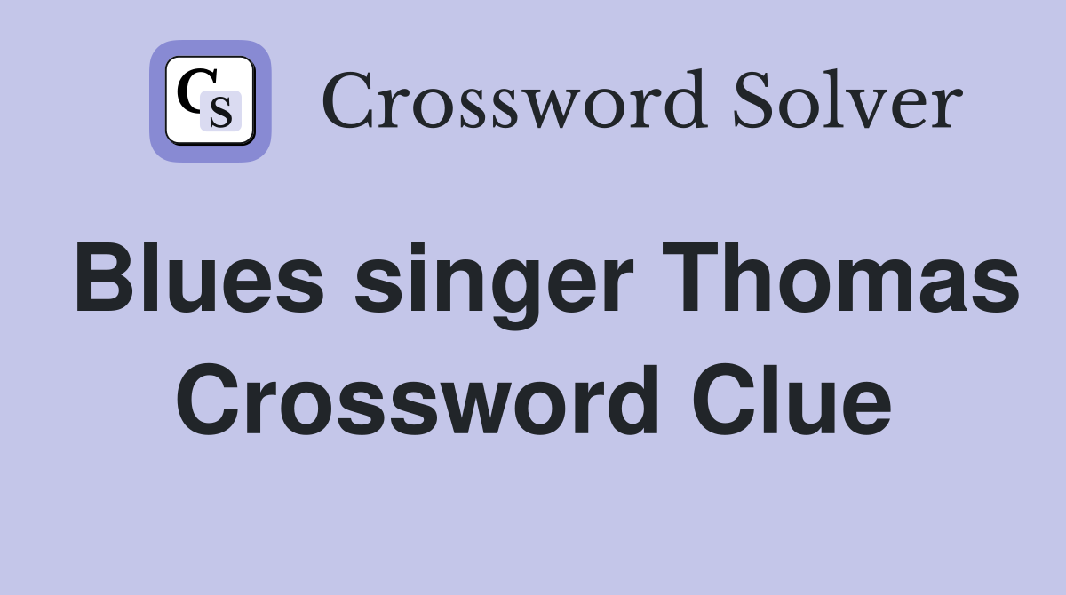 Blues singer Thomas Crossword Clue