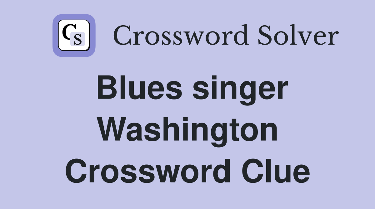 Blues singer Washington Crossword Clue