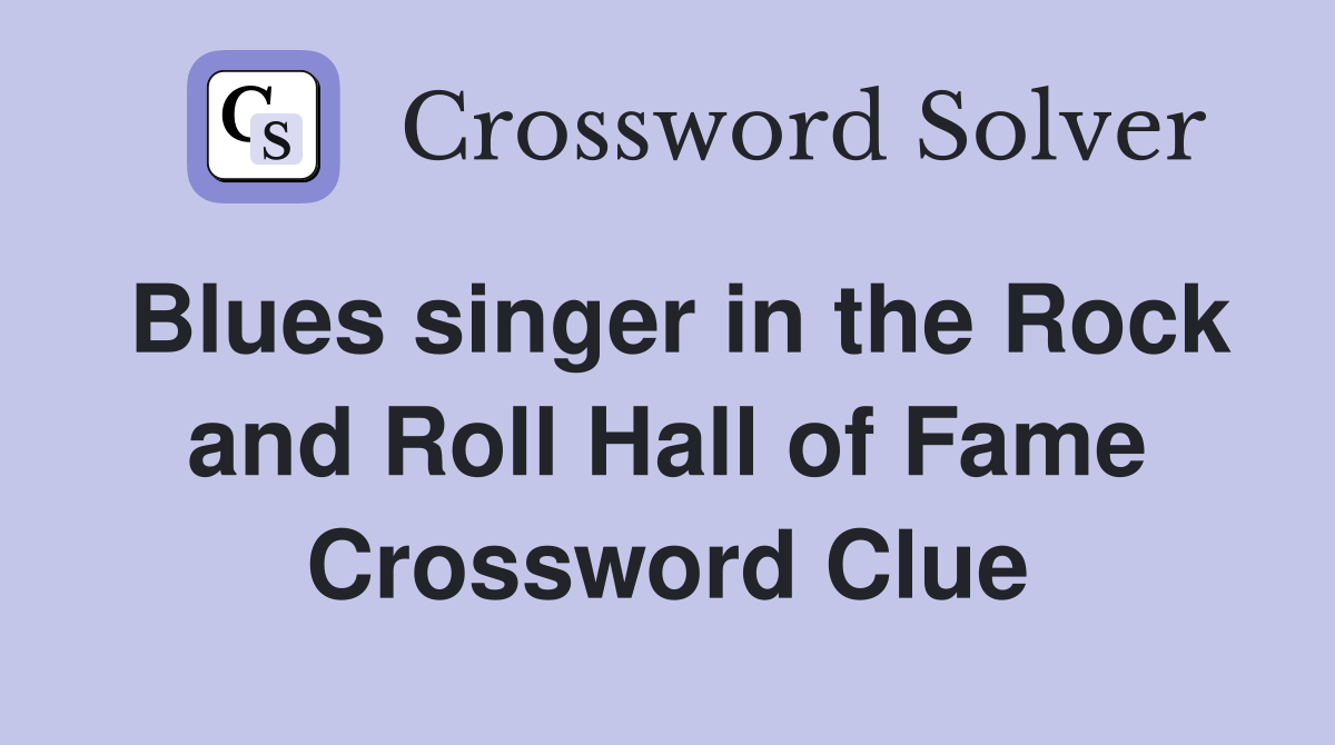 Blues singer in the Rock and Roll Hall of Fame Crossword Clue