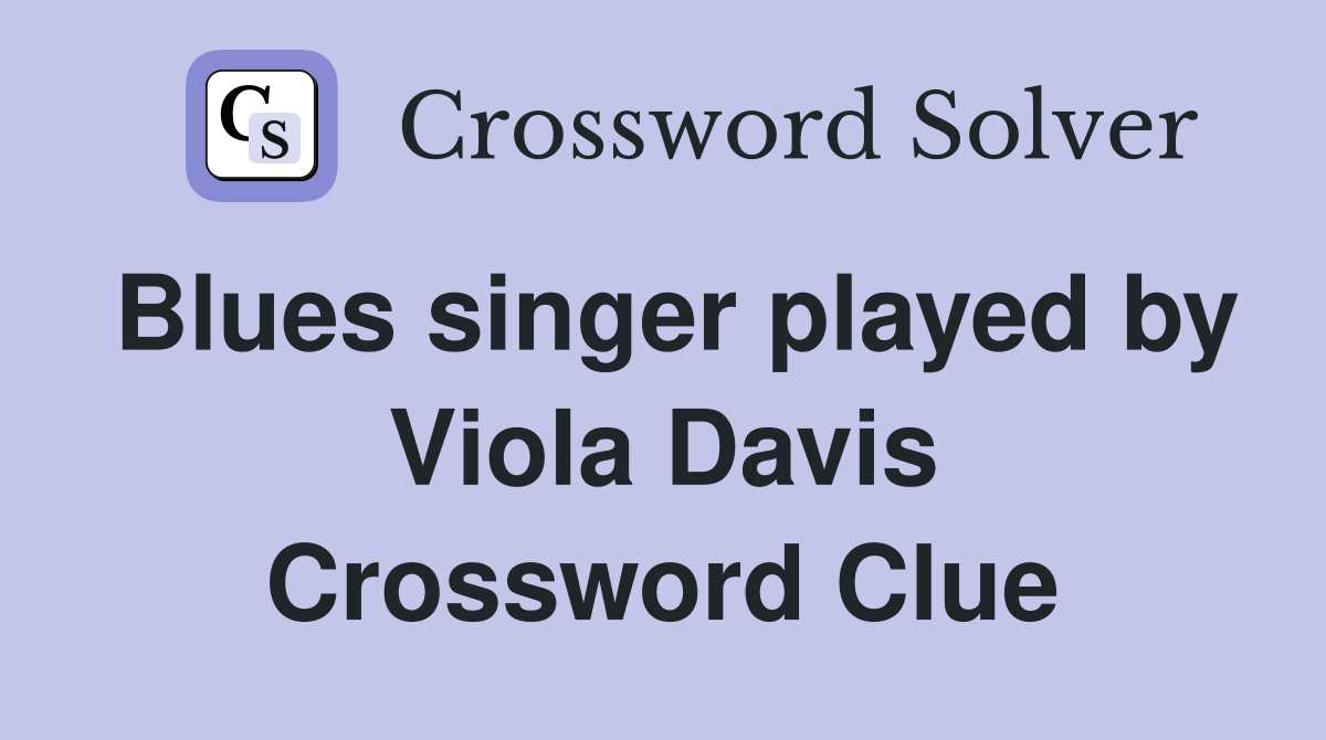 Blues singer played by Viola Davis Crossword Clue