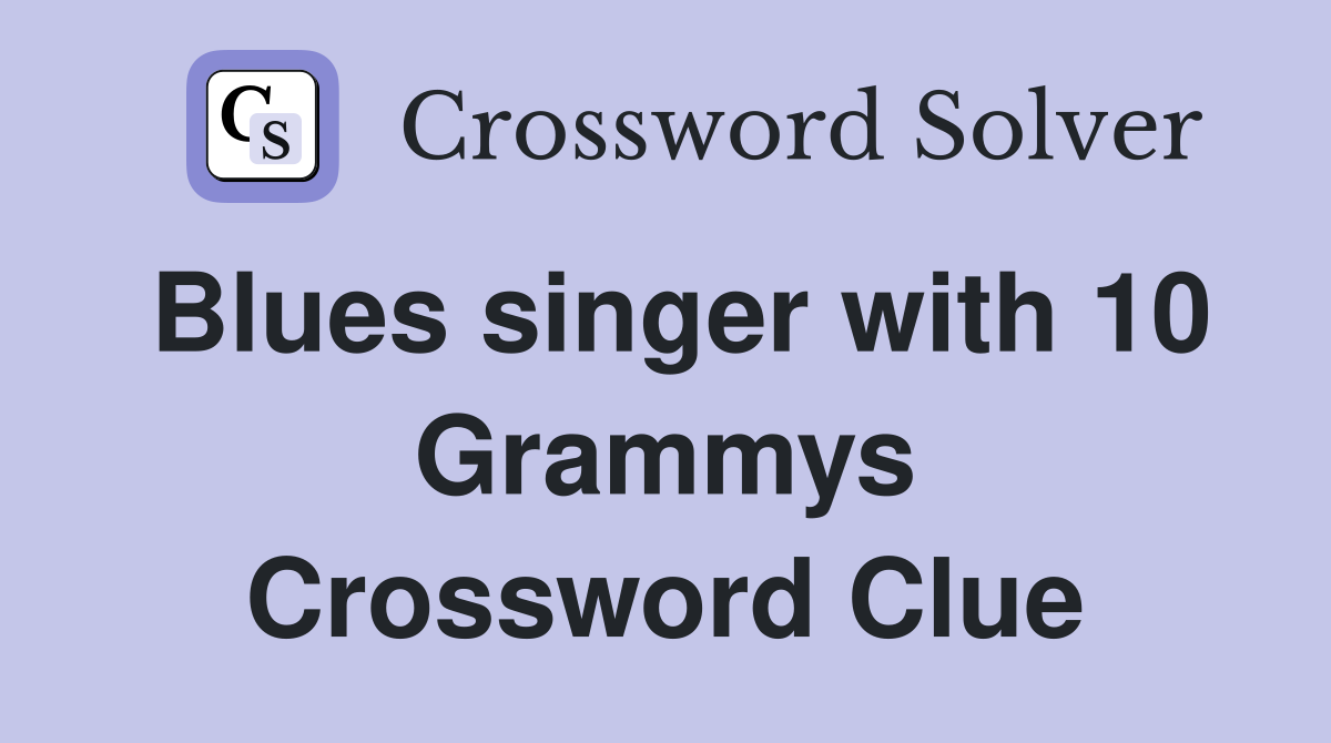 Blues singer with 10 Grammys Crossword Clue